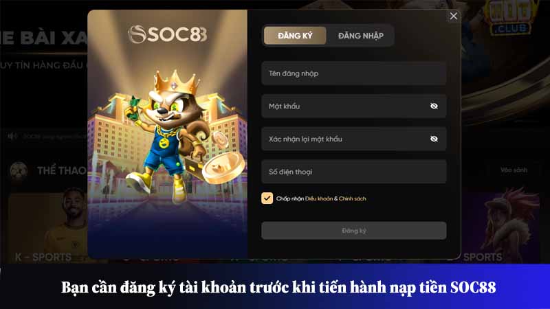 Bạn cần đăng ký tài khoản trước khi tiến hành nạp tiền SOC88