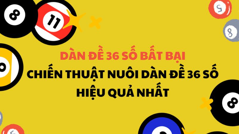 Dàn đề 36 số bất tử: Bí quyết soi cầu được lô thủ săn lùng