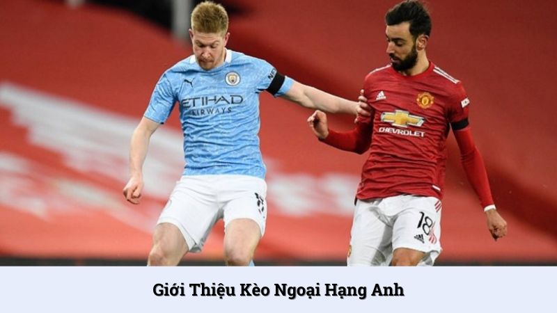 Tỷ lệ kèo Ngoại Hạng Anh áp dụng cho các trận đấu của giải