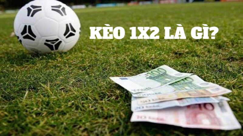 Tìm hiểu kèo 1x2 là gì giúp bet thủ tự tin tham gia đặt cược bóng đá.