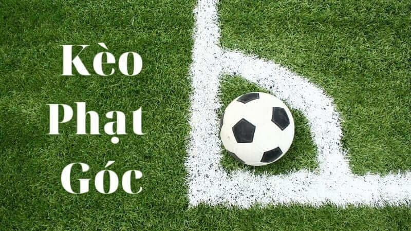 Kèo góc nhà cái - Các thể loại và mánh khóe cược luôn thắng