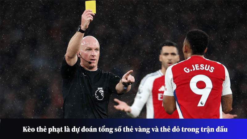 Kèo thẻ phạt là dự đoán tổng số thẻ vàng và thẻ đỏ trong trận đấu