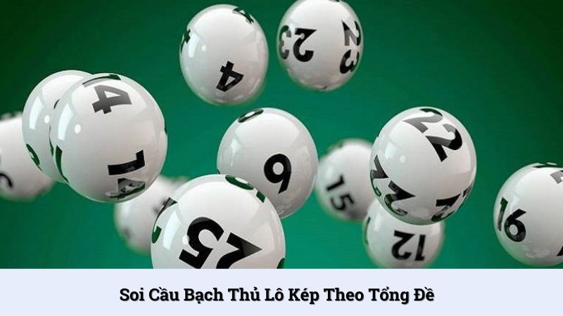 Bắt lô kép đánh bạch thủ theo tổng đề