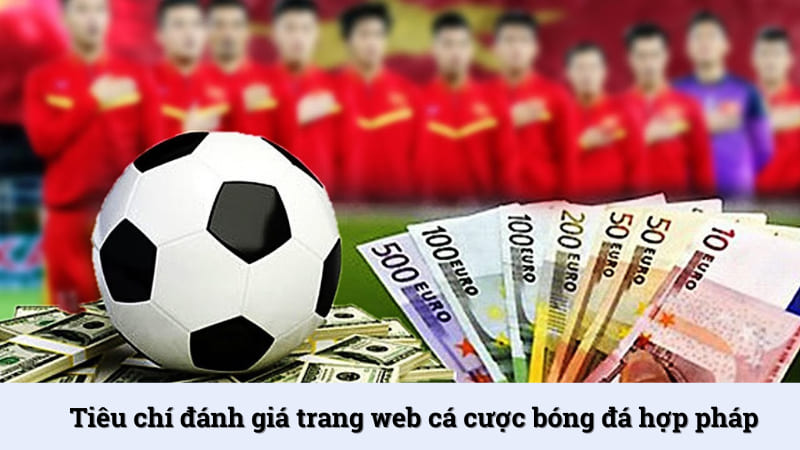 8 tiêu chí đánh giá trang web cá cược bóng đá hợp pháp