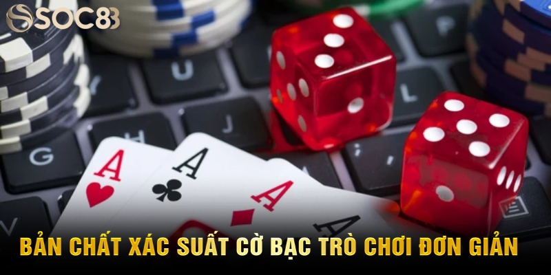 Bản chất xác suất cờ bạc trò chơi đơn giản