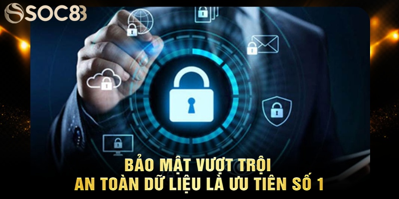 soc88 ưu tiên bảo mật vượt trội