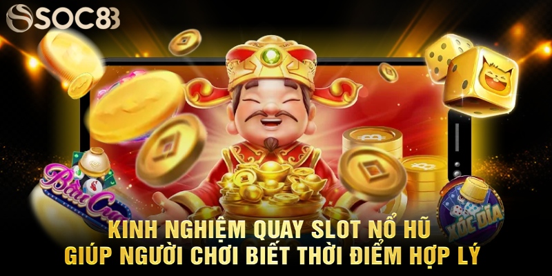 Kinh nghiệm quay slot nổ hũ giúp người chơi biết thời điểm hợp lý