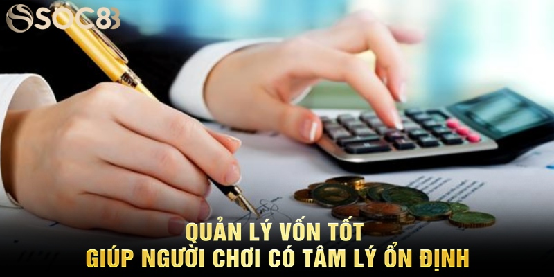 Quản lý vốn tốt giúp người chơi có tâm lý ổn định