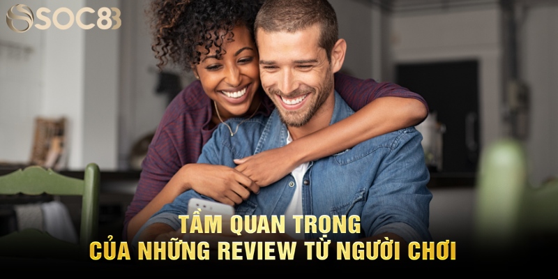 Tầm quan trọng của những đánh giá từ người chơi