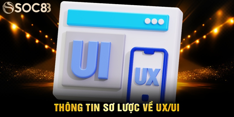 Thông tin sơ lược về UX/UI