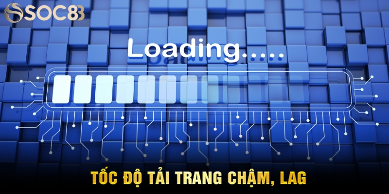 Tốc độ tải trang chậm, lag