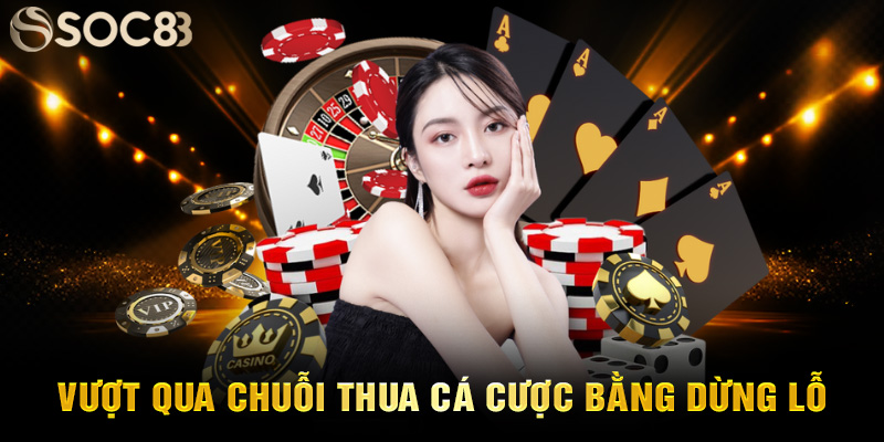 Vượt qua chuỗi thua cá cược bằng dừng lỗ